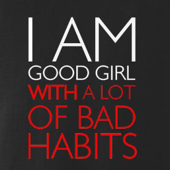i AM A GOOD GIRL WITH A LOT OF BAD HABITS