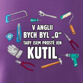 V Anglii bych byl Q tady kutil
