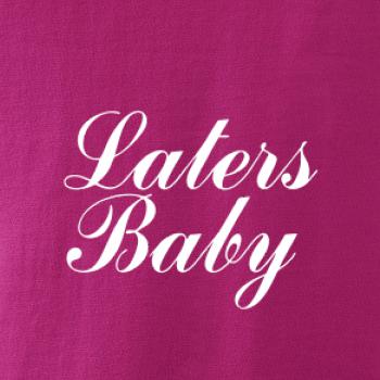 Laters baby