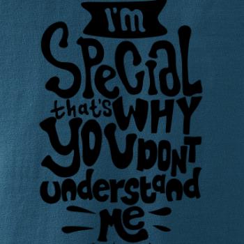 Im special thats why you dont understand me