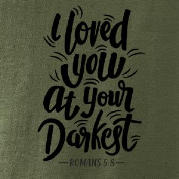 I loved you at your darkest