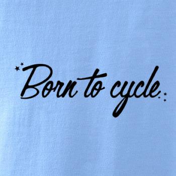 Born to cycle - psací Born to cycle - psací