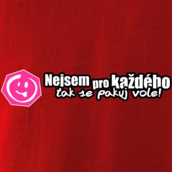 Nejsem pro každého, tak se pakuj vole!
