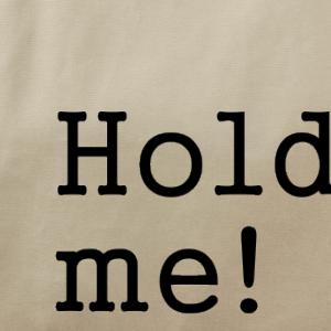 Hold me!