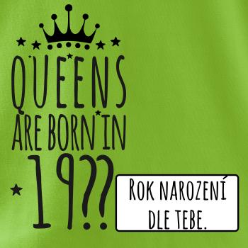 Queens are born in (vlastní nápis - rok narození)