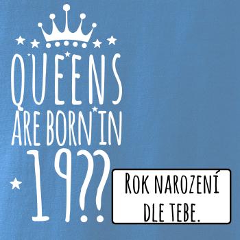 Queens are born in (vlastní nápis - rok narození)