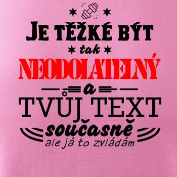 Je těžké být tak neodolatelný - tvůj text