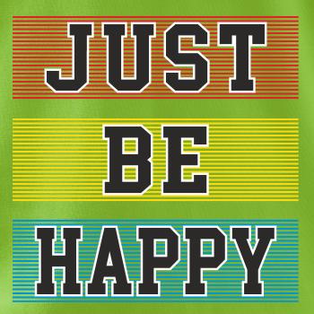 Just be happy