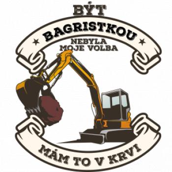 Bagr - Být bagristkou nebyla moje volba - potisk pro ženu Bagr - Být bagristkou nebyla moje volba - potisk pro ženu