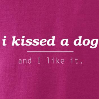 I kissed a dog and i like it