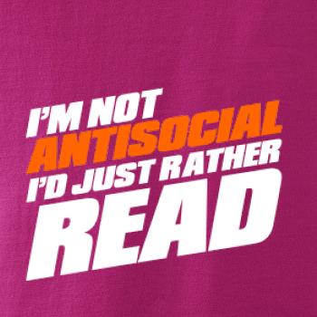 I'm not antisocial i'd just rather read
