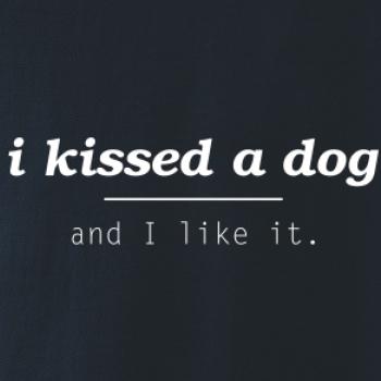 I kissed a dog and i like it
