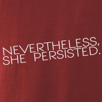Nevertheless, She Persisted.