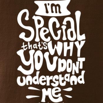 Im special thats why you dont understand me