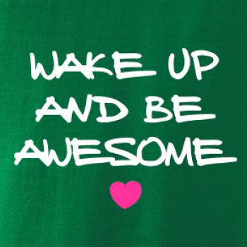 Wake up and be awesome