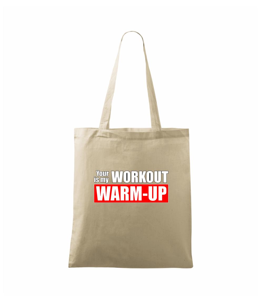 Your workout is my warm up