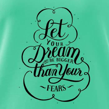 Let your dream bigger