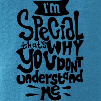 Im special thats why you dont understand me