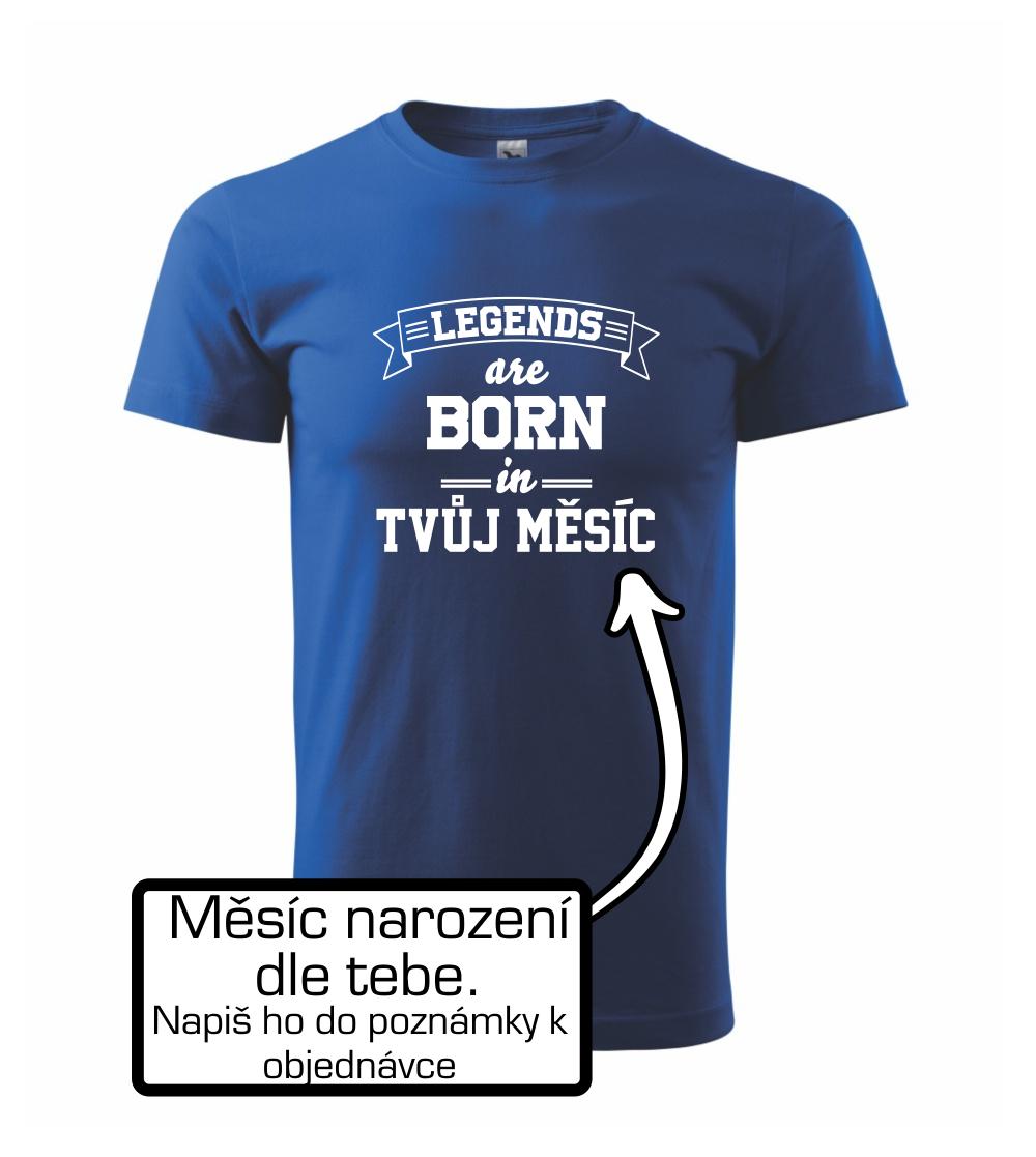 Legends are born in (tvůj měsíc narození) Legends are born in (tvůj měsíc narození)