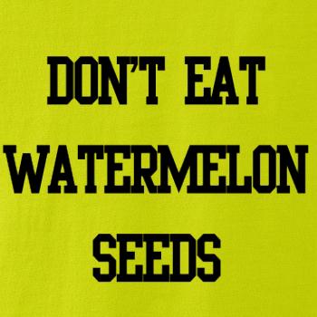 Don't eat watermelon seeds
