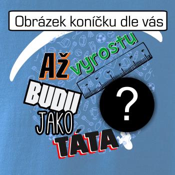 Až vyrostu budu jako táta .- vlastní motiv