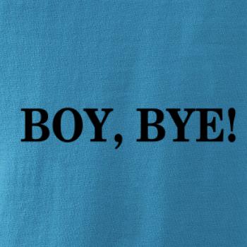 Boy, bye!