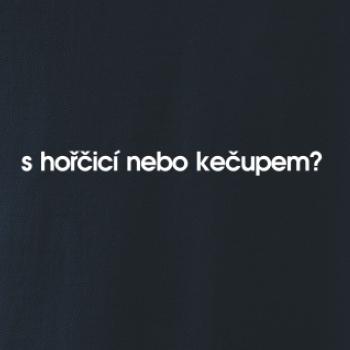 S hořčicí nebo kečupem?