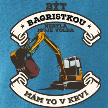 Bagr - Být bagristkou nebyla moje volba - potisk pro ženu