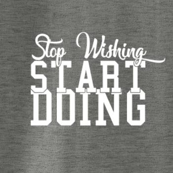 Stop Wishing Start Doing