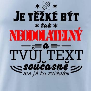 Je těžké být tak neodolatelný - tvůj text