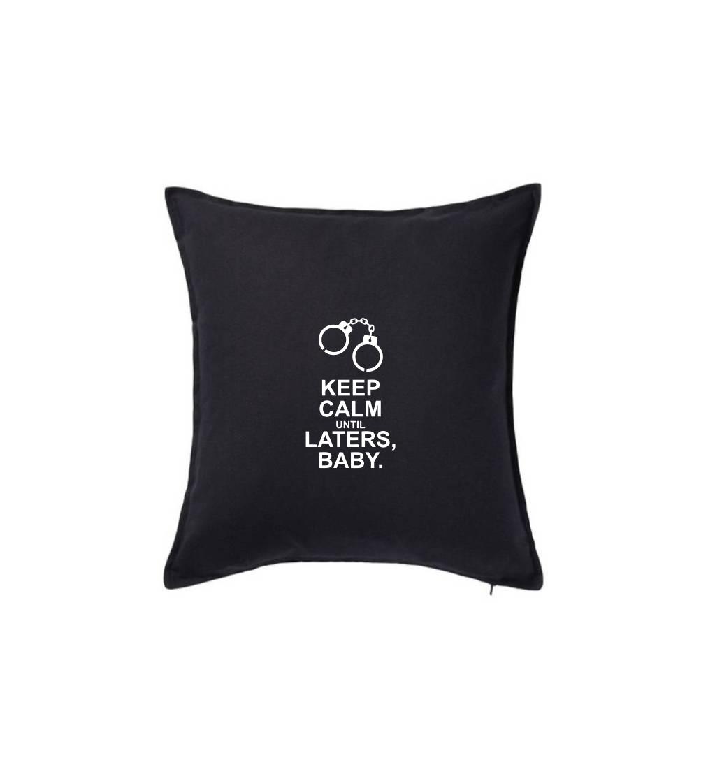 Keep calm until laters baby