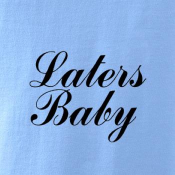 Laters baby