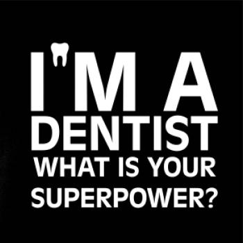 I Am A Dentist So What is Your Superpower