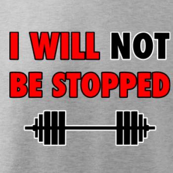 I will not be stopped