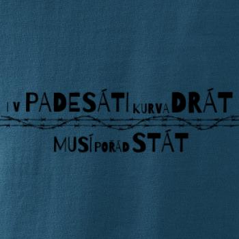 V padesati kurva drát musí pořád stát