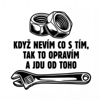 Když nevím co s tím, tak to opravím a jdu od toho