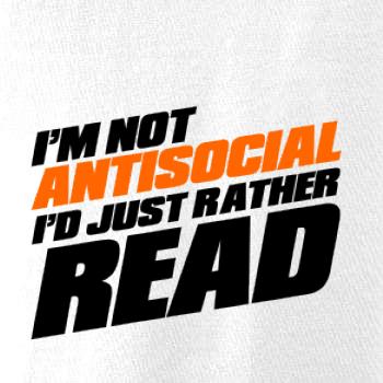 I'm not antisocial i'd just rather read
