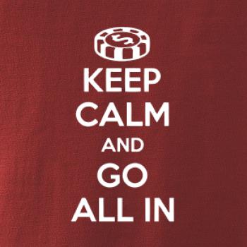 Keep calm and go all in