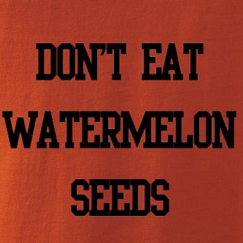 Don't eat watermelon seeds