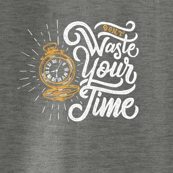 Don't Waste Your Time