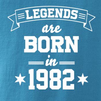 Legends are born in 1982 Legends are born in 1982