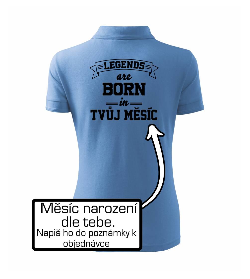 Legends are born in (tvůj měsíc narození)