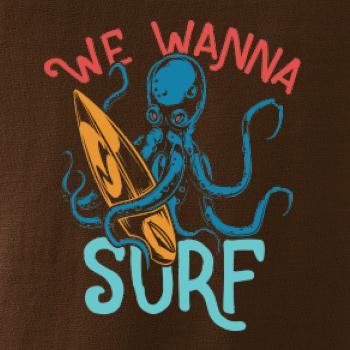 We wanna surf