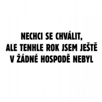 Tenhle rok jsem ještě nebyl v hospodě