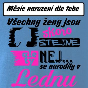 Všechny ženy jsou skoro stejné - Nej...  (vlastní nápis měsíc narození)