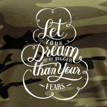 Let your dream bigger