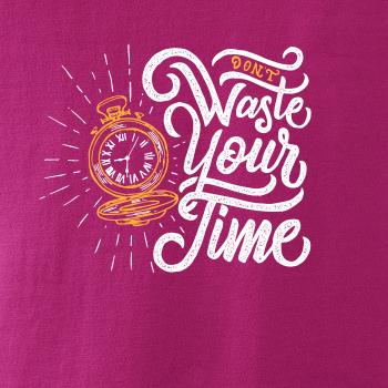 Don't Waste Your Time