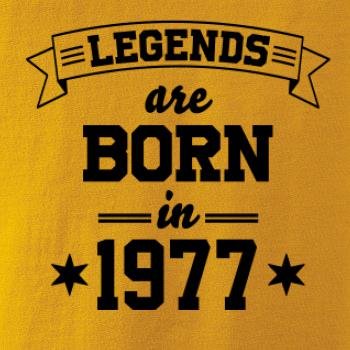 Legends are born in 1977 Legends are born in 1977