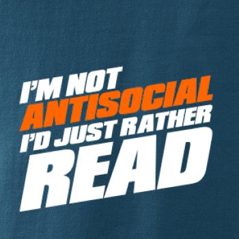 I'm not antisocial i'd just rather read