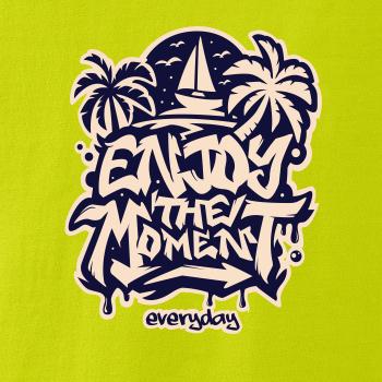 Enjoy the moment
